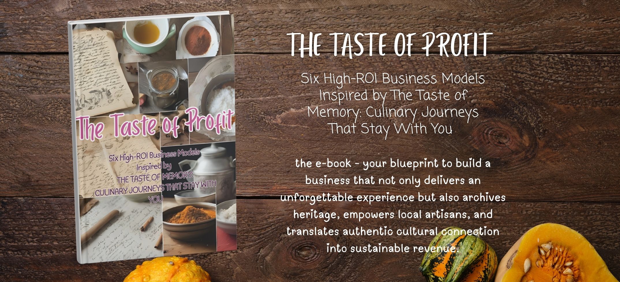 THE TASTE OF PROFIT-your blueprint to build a business that not only delivers an unforgettable experience but also archives heritage, empowers local artisans, and translates authentic cultural connection into sustainable revenue.